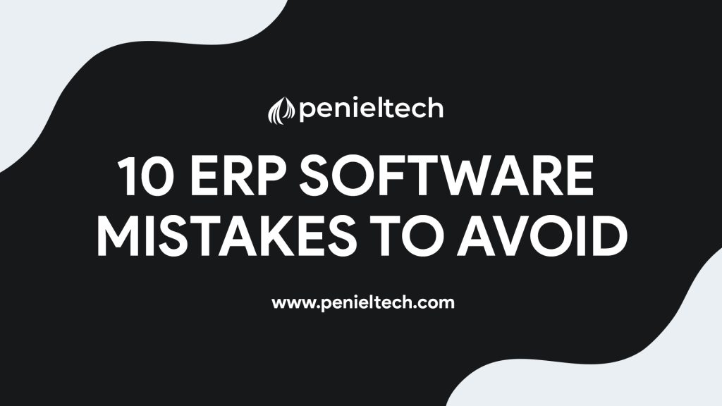 10 ERP software Mistakes to Avoid - Penieltech